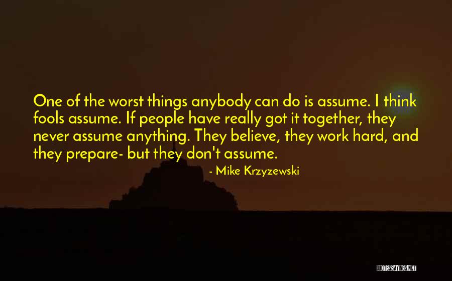 Never Assume Anything Quotes By Mike Krzyzewski