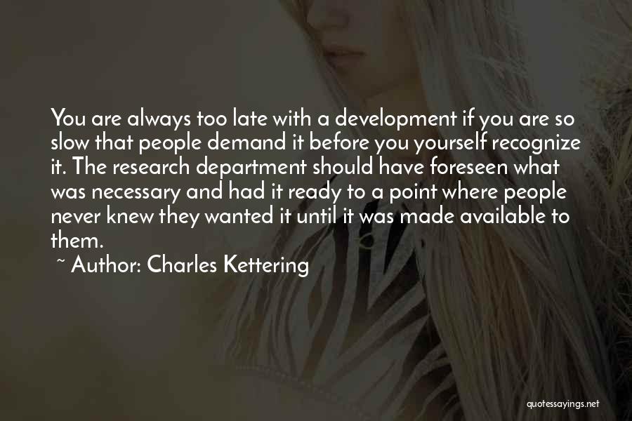 Never Available Quotes By Charles Kettering