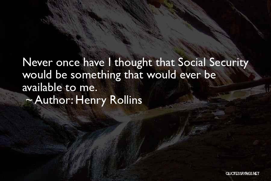 Never Available Quotes By Henry Rollins