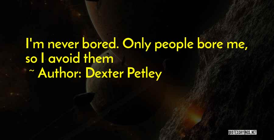 Never Avoid Me Quotes By Dexter Petley