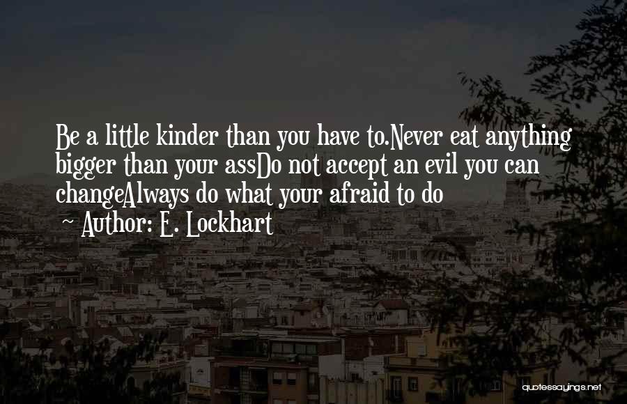 Never Be Afraid Of Change Quotes By E. Lockhart