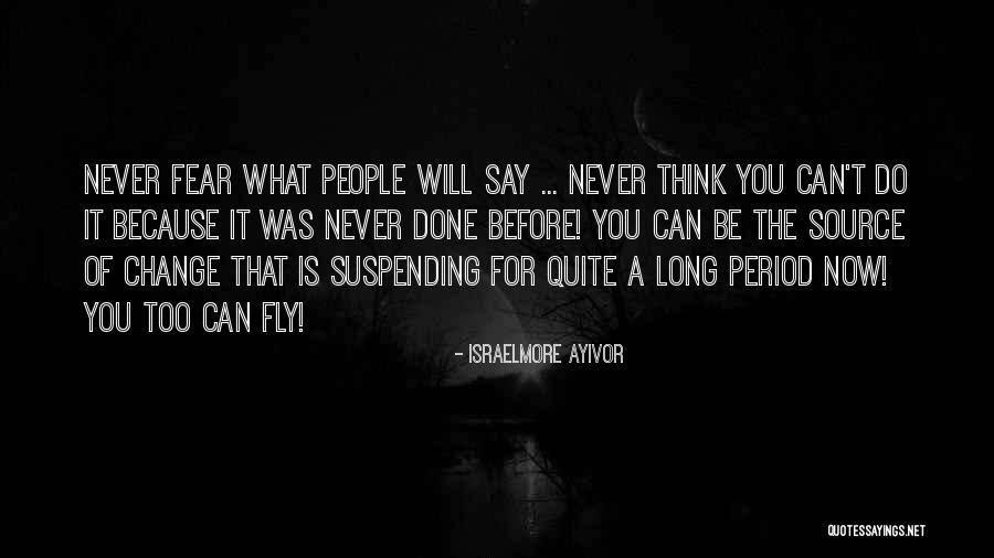 Never Be Afraid Of Change Quotes By Israelmore Ayivor Never Be Afraid Of Change Quotes By Israelmore Ayivor