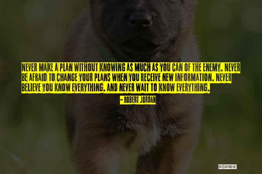 Never Be Afraid Of Change Quotes By Robert Jordan Never Be Afraid Of Change Quotes By Robert Jordan