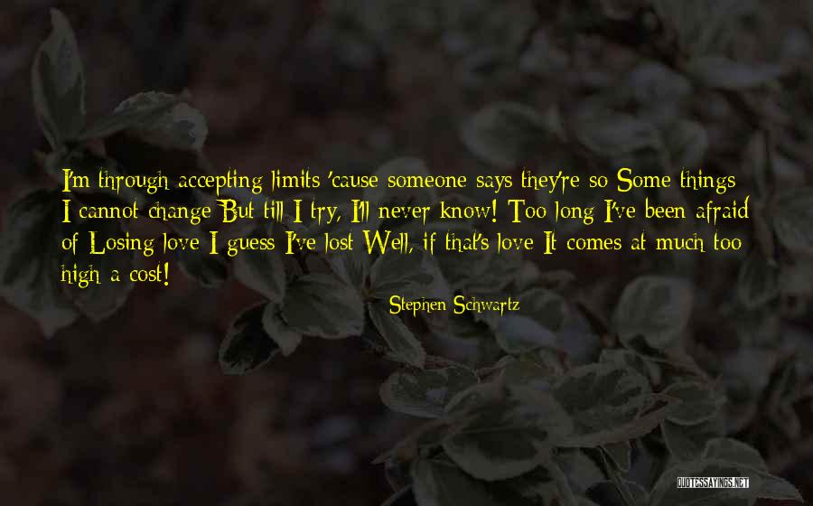 Never Be Afraid Of Change Quotes By Stephen Schwartz Never Be Afraid Of Change Quotes By Stephen Schwartz