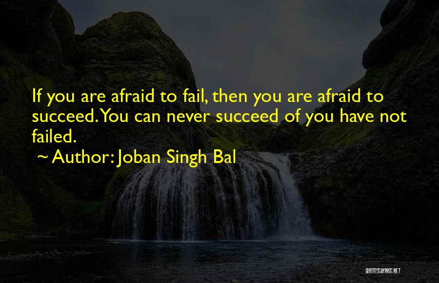 Never Be Afraid Of Failure Quotes By Joban Singh Bal