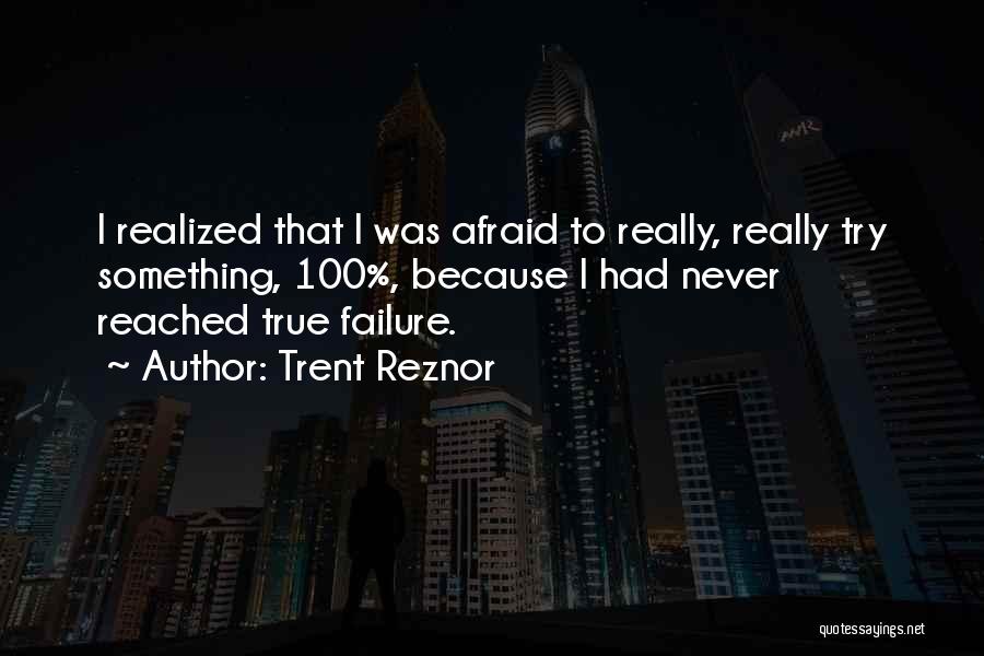 Never Be Afraid Of Failure Quotes By Trent Reznor