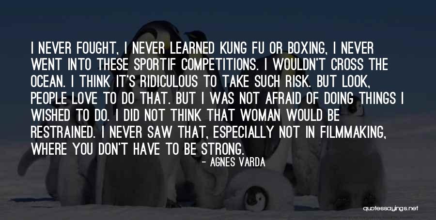 Never Be Afraid Quotes By Agnes Varda