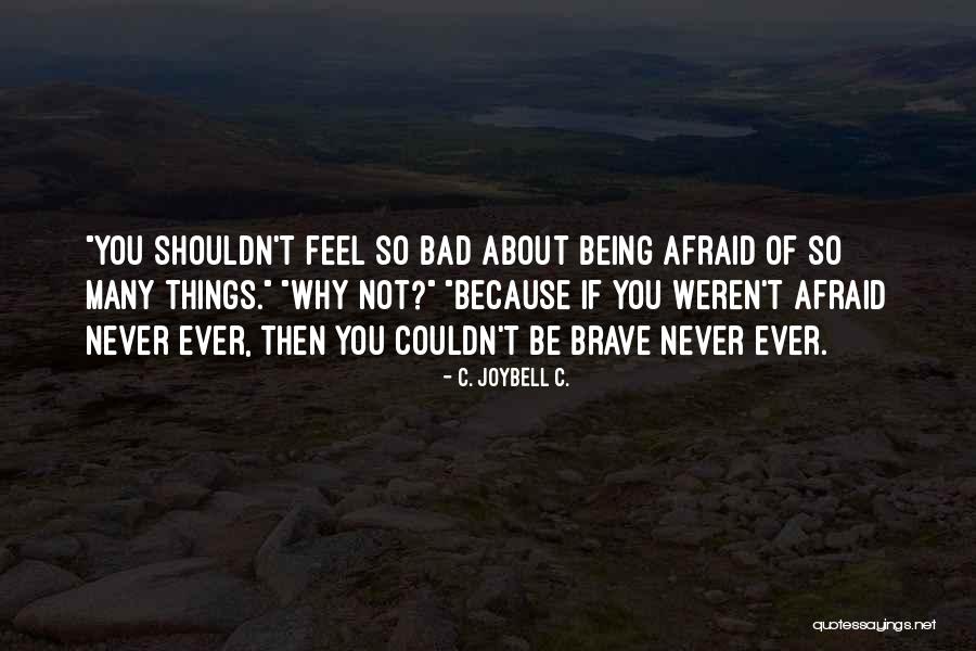 Never Be Afraid Quotes By C. JoyBell C.