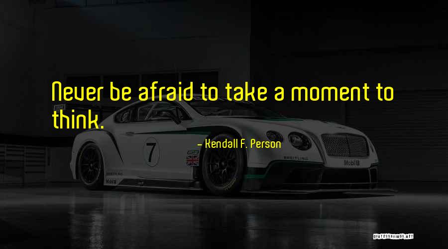 Never Be Afraid Quotes By Kendall F. Person