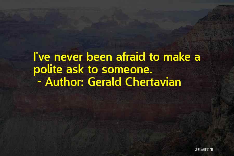 Never Be Afraid To Ask Quotes By Gerald Chertavian
