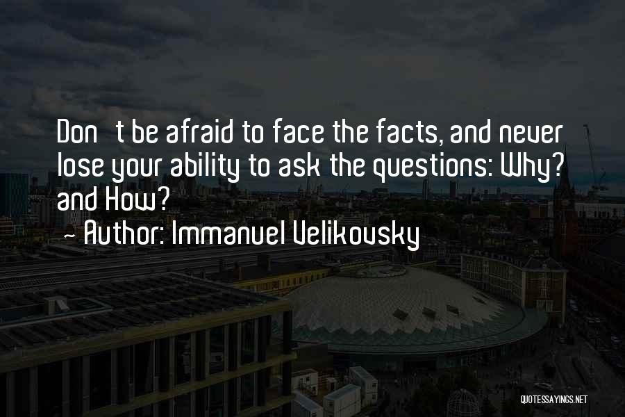Never Be Afraid To Ask Quotes By Immanuel Velikovsky