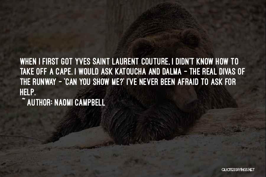 Never Be Afraid To Ask Quotes By Naomi Campbell