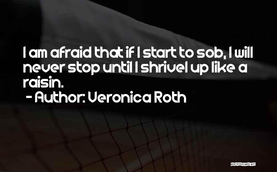 Never Be Afraid To Cry Quotes By Veronica Roth