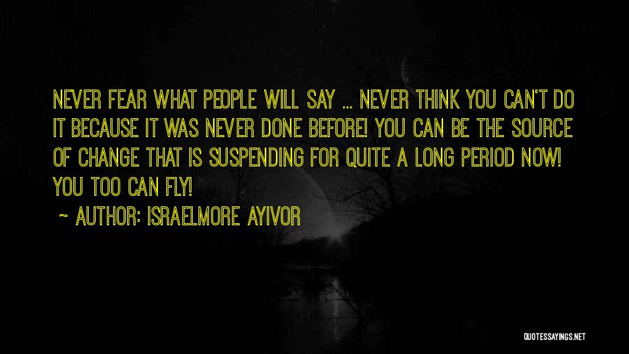 Never Be Afraid To Fly Quotes By Israelmore Ayivor