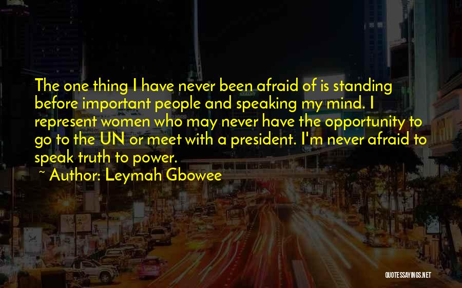 Never Be Afraid To Speak Your Mind Quotes By Leymah Gbowee