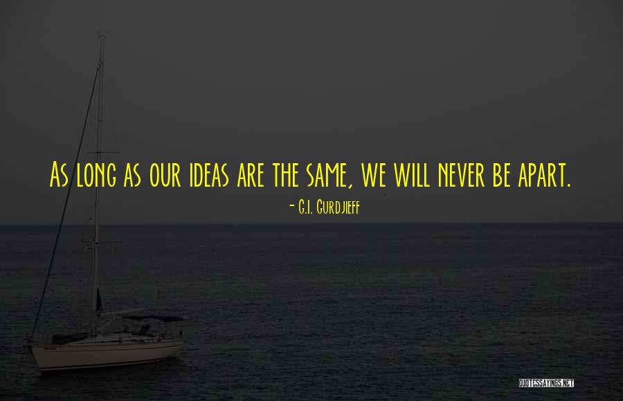 Never Be Apart Quotes By G.I. Gurdjieff Never Be Apart Quotes By G.I. Gurdjieff