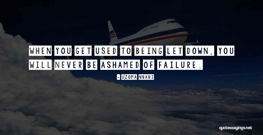 Never Be Ashamed Quotes By Uzoma Nnadi Never Be Ashamed Quotes By Uzoma Nnadi