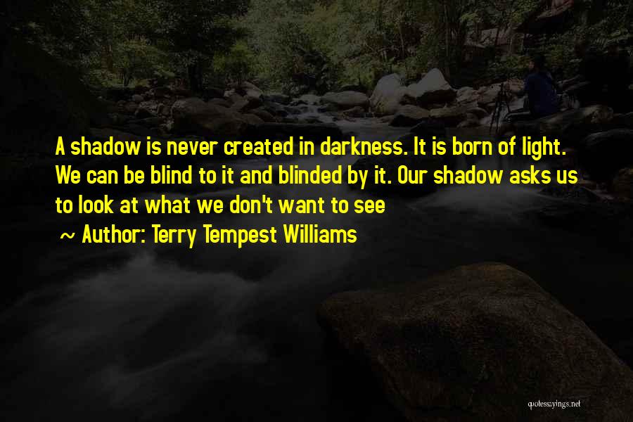 Never Be Blinded Quotes By Terry Tempest Williams