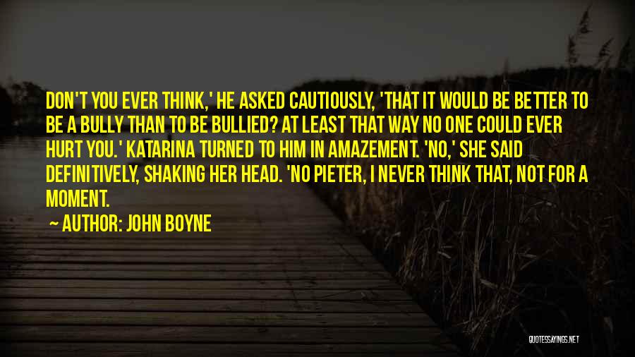 Never Be Bullied Quotes By John Boyne