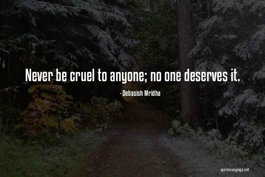 Never Be Cruel Quotes By Debasish Mridha Never Be Cruel Quotes By Debasish Mridha