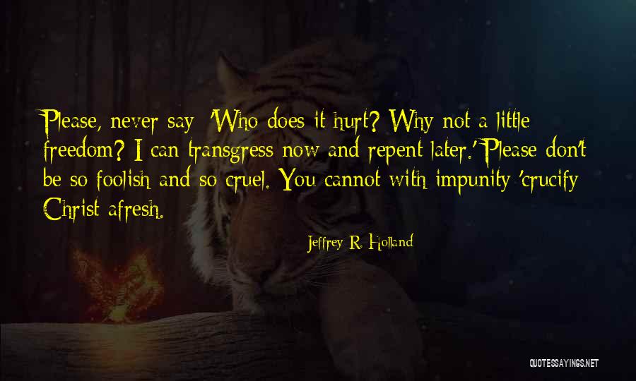 Never Be Cruel Quotes By Jeffrey R. Holland Never Be Cruel Quotes By Jeffrey R. Holland