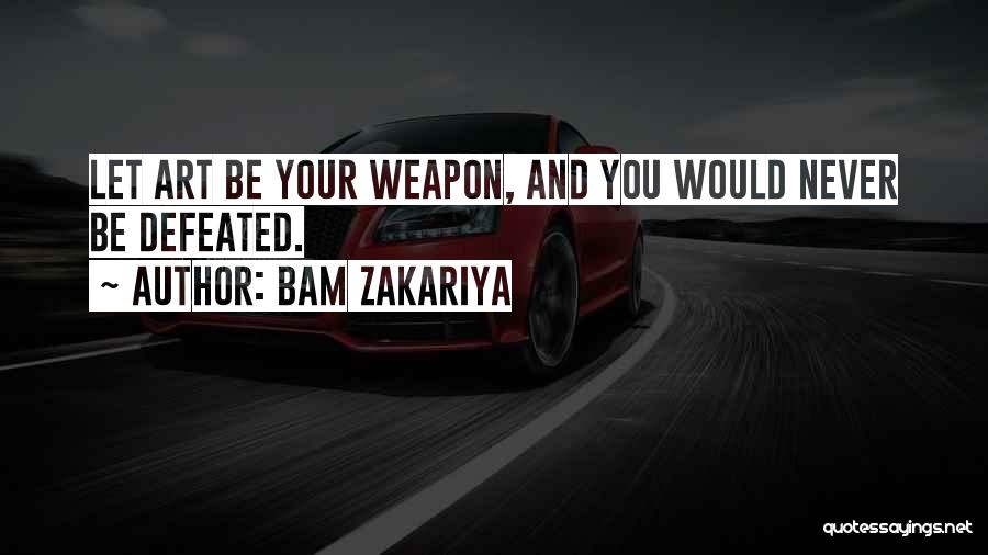 Never Be Defeated Quotes By Bam Zakariya