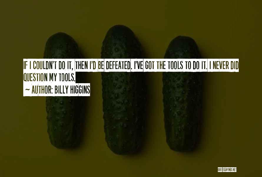 Never Be Defeated Quotes By Billy Higgins