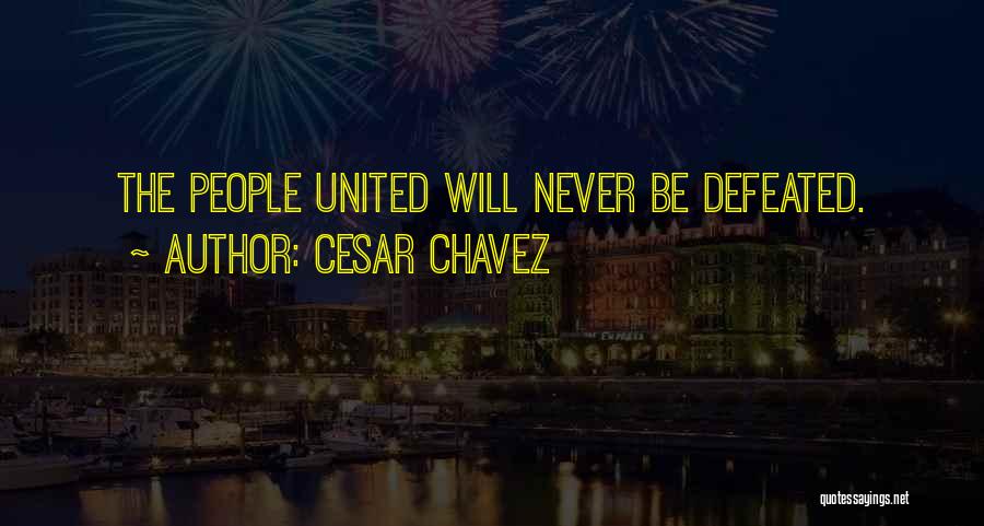 Never Be Defeated Quotes By Cesar Chavez