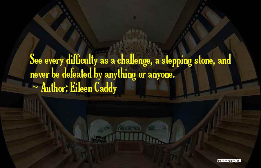 Never Be Defeated Quotes By Eileen Caddy