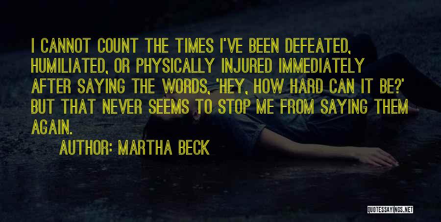 Never Be Defeated Quotes By Martha Beck