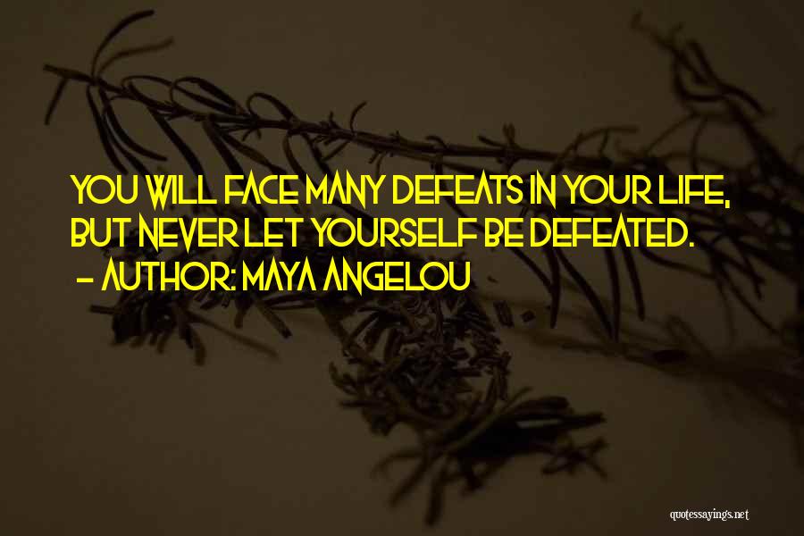 Never Be Defeated Quotes By Maya Angelou