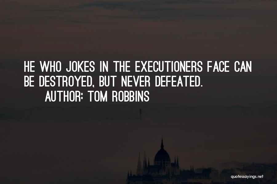 Never Be Defeated Quotes By Tom Robbins