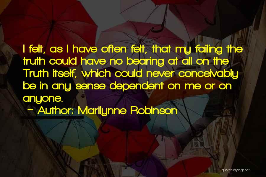 Never Be Dependent On Anyone Quotes By Marilynne Robinson