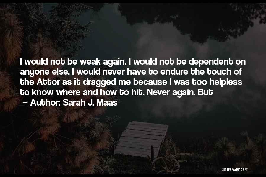 Never Be Dependent On Anyone Quotes By Sarah J. Maas