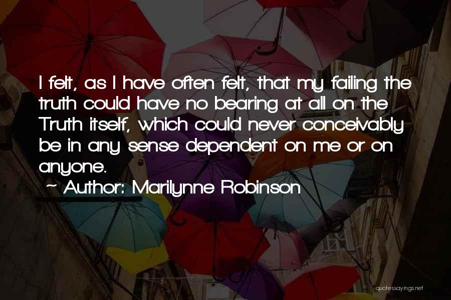 Never Be Dependent Quotes By Marilynne Robinson