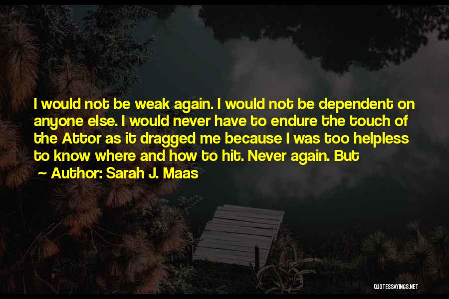 Never Be Dependent Quotes By Sarah J. Maas