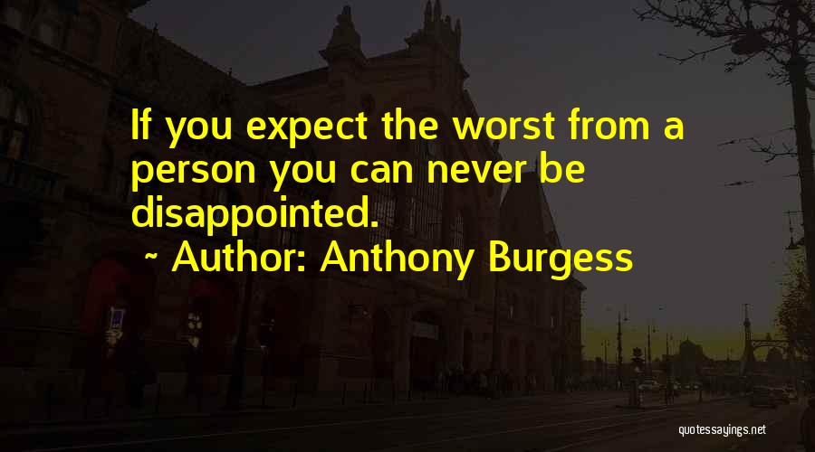 Never Be Disappointed Quotes By Anthony Burgess