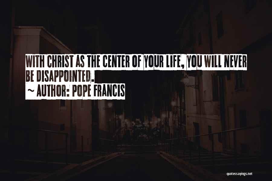 Never Be Disappointed Quotes By Pope Francis