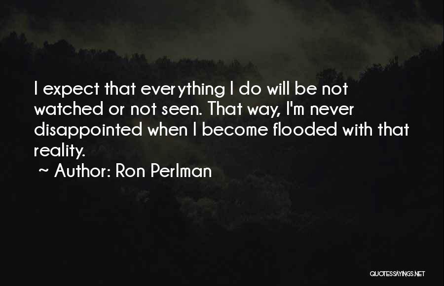 Never Be Disappointed Quotes By Ron Perlman