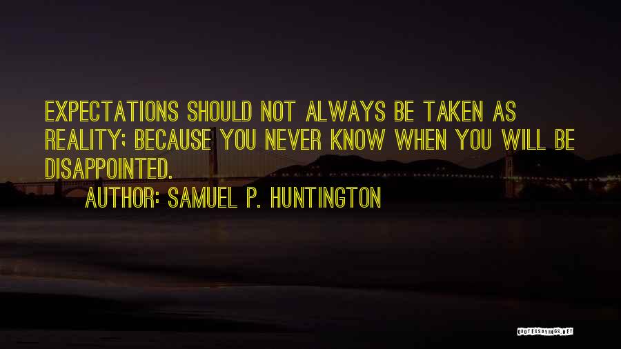 Never Be Disappointed Quotes By Samuel P. Huntington