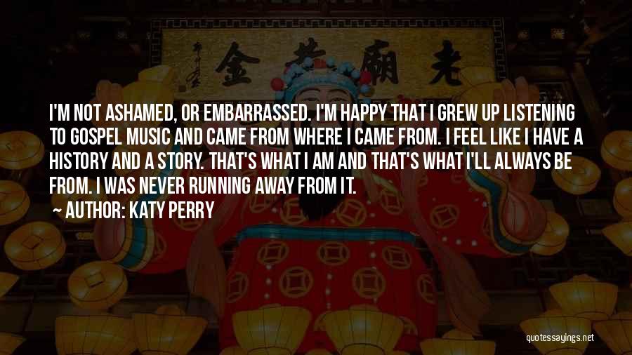 Never Be Embarrassed Quotes By Katy Perry