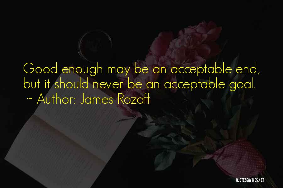 Never Be Enough Quotes By James Rozoff