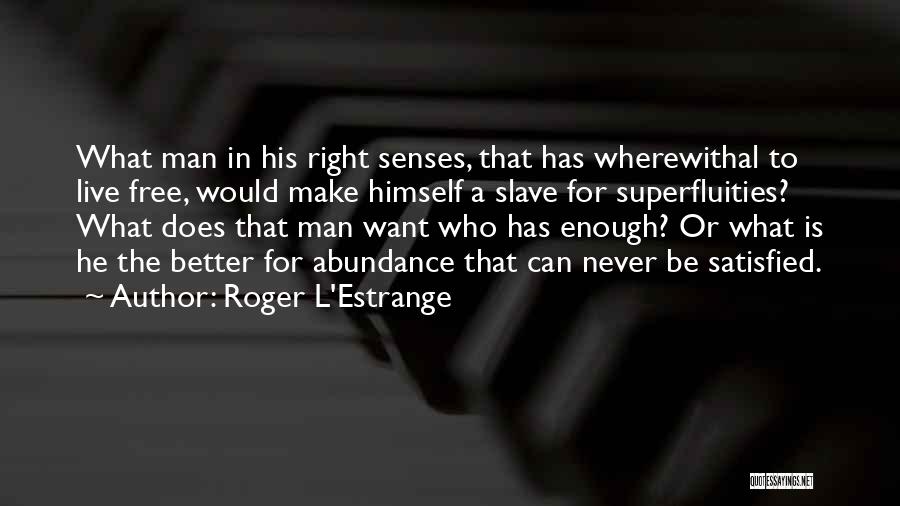 Never Be Enough Quotes By Roger L'Estrange