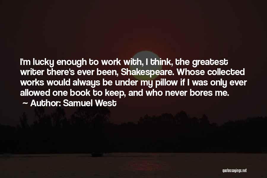Never Be Enough Quotes By Samuel West