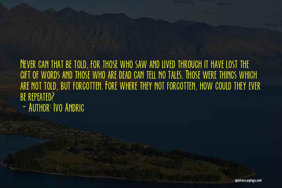 Never Be Forgotten Quotes By Ivo Andric