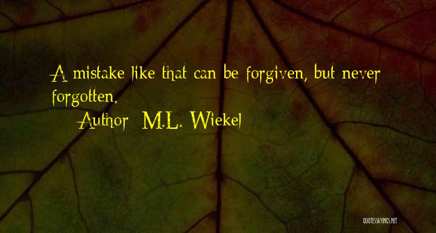 Never Be Forgotten Quotes By M.L. Wiekel