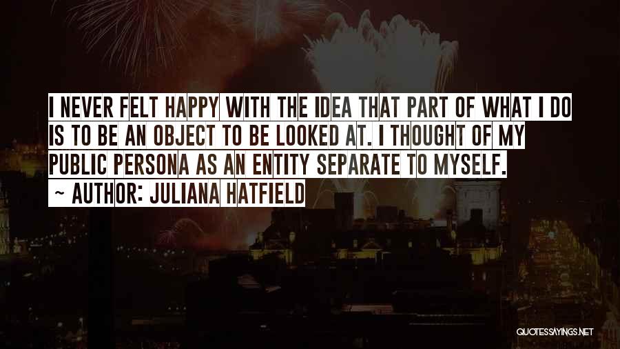 Never Be Happy Quotes By Juliana Hatfield