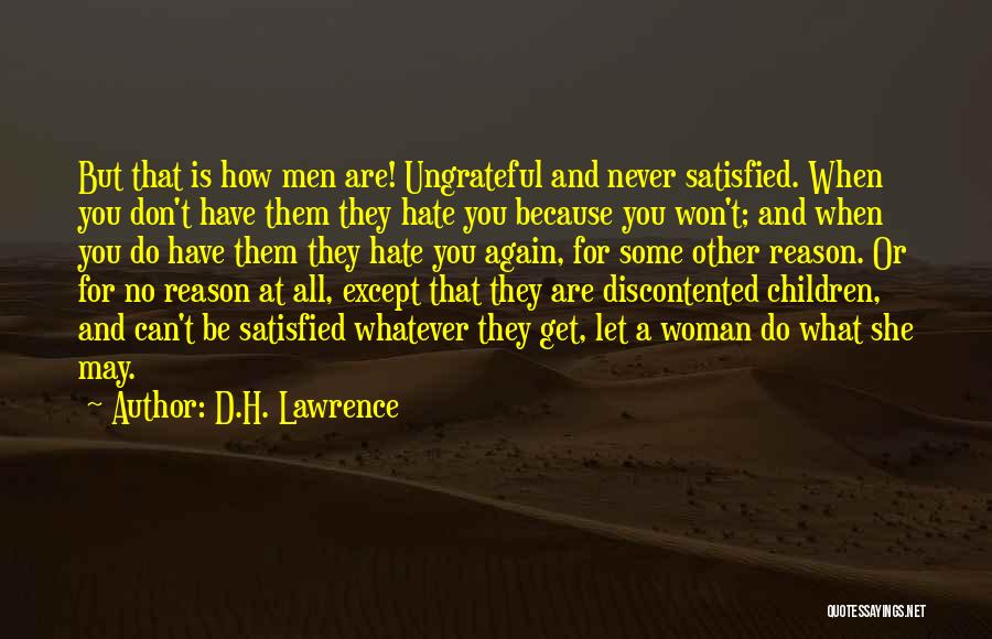 Never Be Satisfied Quotes By D.H. Lawrence