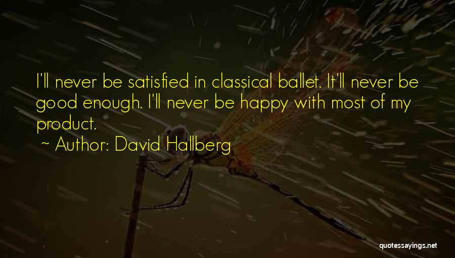 Never Be Satisfied Quotes By David Hallberg