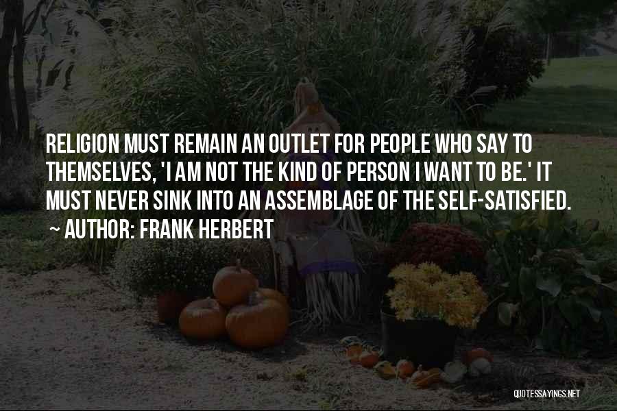 Never Be Satisfied Quotes By Frank Herbert